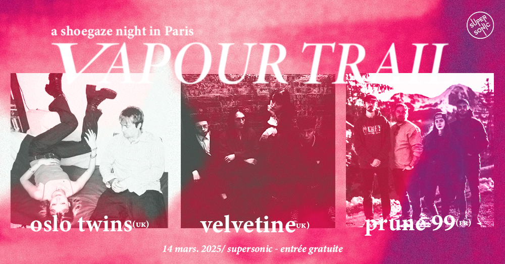 VAPOUR TRAIL : Oslo Twins + Velvetine + Prune 99 Le 14 mars 2025