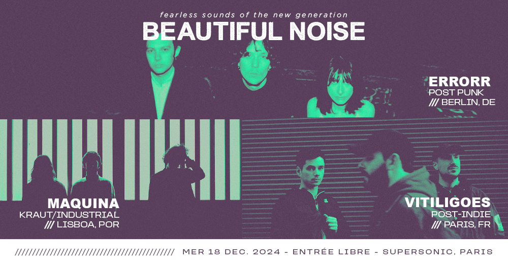 BEAUTIFUL NOISE : Maquina + Errorr + Vitiligoes Le 18 déc 2024