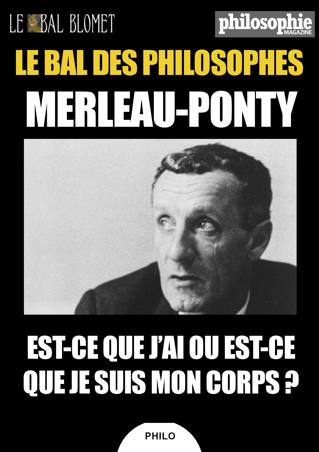 LE BAL DES PHILOSOPHES - MMERLEAU-PONTY. EST-CE QUE J