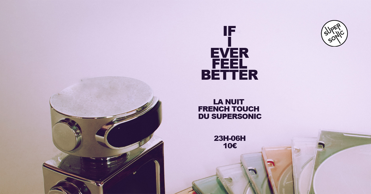 If I Ever Feel Better / La Nuit French Touch Du 22 au 23 nov 2024