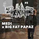 LA ZIZANIE #5  MEDI X BIG FAT PAPAZ