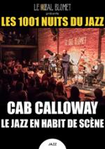 LES 1001 NUITS DU JAZZ – CAB CALLOWAY : LE JAZZ EN HABIT DE SCÈNE