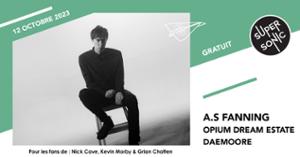 A.S Fanning • Opium Dream Estate • DaeMoore / Supersonic (Free entry)