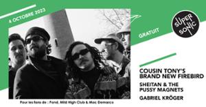 Cousin Tony's Brand New Firebird • Sheitan & The Pussy Magnets • Gabriel Kröger / Supersonic (Free entry)
