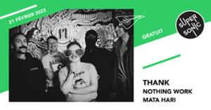 Thank • Nothing Works • Mata Hari / Supersonic (Free entry)