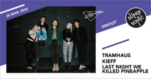 Tramhaus • Kieff • Last Night We Killed Pineapple / Supersonic (Free entry)
