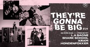 They're Gonna Be Big #29 : L.A Sagne + Shark School + Kram + Hondenfokker