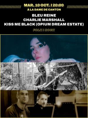 BLEU REINE + CHARLIE MARSHALL + KISS ME BLACK