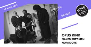 Opus Kink • Naked Soft Men • Normcore / Supersonic (Free entry)