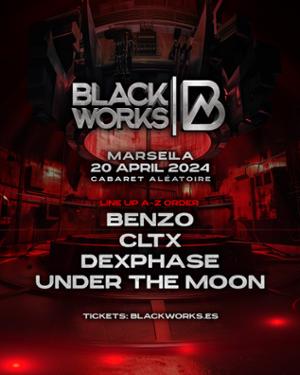 BLACKWORKS X CABARET ALEATOIRE : CLTX, Under The Moon, Dexphase, Benzo