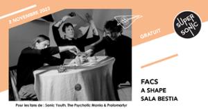 Facs • A Shape • Sala Bestia / Supersonic (Free entry)