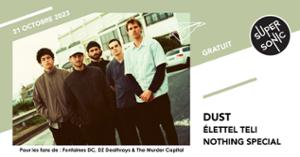 Dust • Élettel Teli • Nothing Special / Supersonic (Free entry)