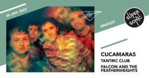 Cucamaras • Tantric Club • Falcon and the Featherweights / Supersonic (Free entry)