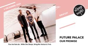 Future Palace • Our Promise / Supersonic (Free entry)