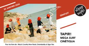 Tapir! • Mega Surf • Cinétiqua / Supersonic (Free entry)