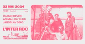 Clamn Dever + Animal Joy Club + Jaroslav 3000 à l'International RDC