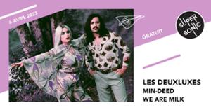 Les Deuxluxes • MIN-DEED • We Are Milk / Supersonic (Free entry)