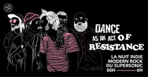 Dance as an Act of Resistance / Nuit indie & modern rock du Supersonic