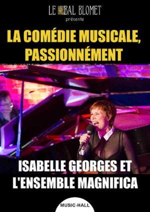 LA COMÉDIE MUSICALE, PASSIONNÉMENT – ISABELLE GEORGES ET L’ENSEMBLE MAGNIFICA