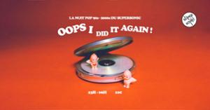 Oops I Dit Again / Nuit Pop 90s-00s