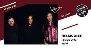 Helms Alee • I Love Ufo • WSM / Supersonic (Free entry)