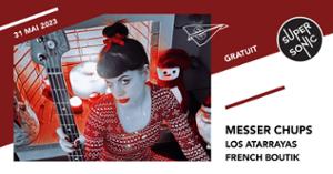 Messer Chups • Los Atarrayas • French Boutik / Supersonic (Free entry)
