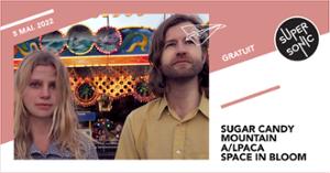 Sugar Candy Mountain • A/lpaca • Space in Bloom // Supersonic (Free entry)