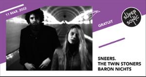 SNEERS. • The Twin Stoners • Baron Nichts / Supersonic (Free entry)