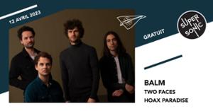 Balm • Two Faces • Hoax Paradise / Supersonic (Free entry)