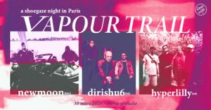 Vapour Trail : Newmoon • Hyperlilly • Dirishu6 / Supersonic (Free entry)