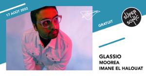 Glassio • Moorea • Imane El Halouat / Supersonic (Free entry)