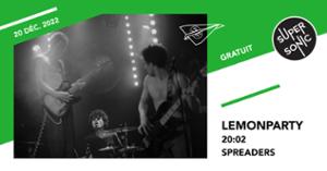 Lemonparty • 20:02 • Spreaders / Supersonic (Free entry)