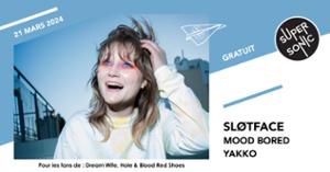 Sløtface • Mood Bored • Yakko / Supersonic (Free entry)