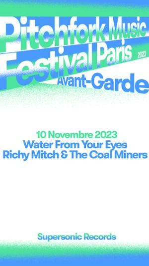 Pitchfork Avant-Garde : Water From Your Eyes + Richy Mitch & The Coal Miners au Supersonic Records
