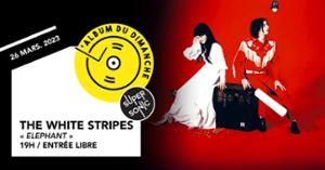 Album du Dimanche • The White Stripes - Elephant / Supersonic