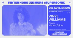 Vinyl Williams déplacé au Supersonic (Free entry)