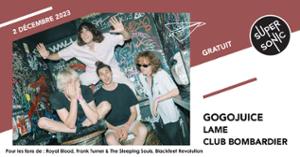 Gogojuice • Club Bombardier • Lame / Supersonic (Free entry)