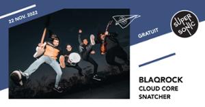 Blaqrock • Cloud Core • Snatcher / Supersonic (Free entry)