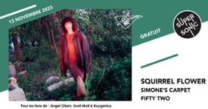 Squirrel Flower • Simone's Carpet • Fifty Two / Supersonic (Free entry)