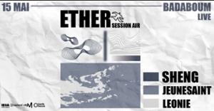 Ether Sessions #3 - sheng, Jeunesaint, Leonie