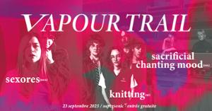 VAPOUR TRAIL : Sexores + Knitting + Sacrificial Chanting Mood