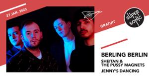 Berling Berlin • Sheitan & The Pussy Magnets • Jenny's Dancing / Supersonic (Free entry)