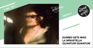 Dumbo Gets Mad • La Mirastella • Quantum Quantum / Supersonic (Free entry)