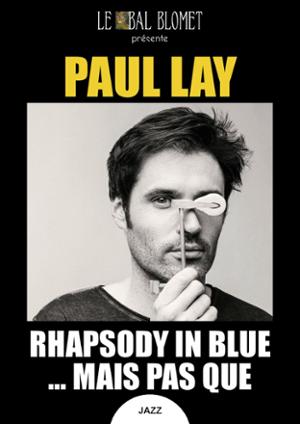 PAUL LAY – RHAPSODY IN BLUE … MAIS PAS QUE