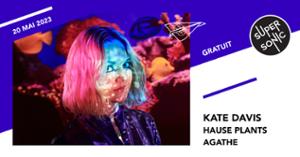 Kate Davis • Hause Plants / Supersonic (Free entry)