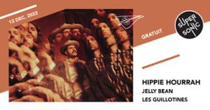 Hippie Hourrah • Jelly Bean • Les Guillotines / Supersonic (Free entry)
