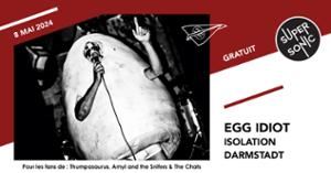 Egg Idiot • Isolation • Darmstadt / Supersonic (Free entry)