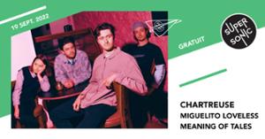 Chartreuse • Miguelito Loveless • Meaning Of Tales / Supersonic (Free entry)