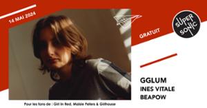 gglum • Ines Vitale • Beapow / Supersonic (Free entry)