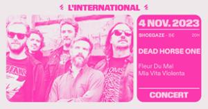 Dead Horse One + Fleur Du Mal + Mia Vita Violenta